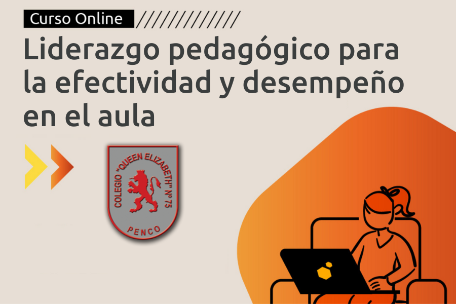 LIDERAZGO PEDAGOGICO PARA LA EFECTIVIDAD Y DESEMPEÑO EN EL AULA - COLEGIO QUEEN ELIZABETH PENCO