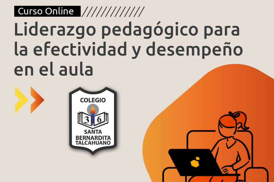 LIDERAZGO PEDAGÓGICO PARA LA EFECTIVIDAD Y DESEMPEÑO EN EL AULA - COLEGIO SANTA BERNARDITA